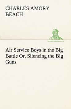 Air Service Boys in the Big Battle; or, Silencing the Big Guns