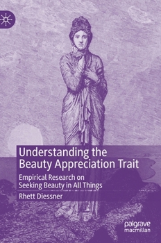 Hardcover Understanding the Beauty Appreciation Trait: Empirical Research on Seeking Beauty in All Things Book