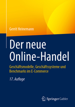 Paperback Der Neue Online-Handel: Geschäftsmodelle, Geschäftssysteme Und Benchmarks Im E-Commerce [German] Book