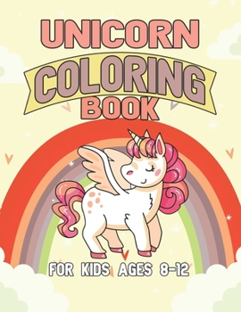 Unicorn Coloring Book for Kids Ages 8-12: Adorable and Unique Design of Coloring Books Perfectly for Childrens ages 2-4