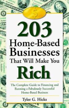 Paperback 203 Home-Based Businesses That Will Make You Rich: The Complete Guide to Financing and Running a Fabulously Successful Home-Basedbusiness Book