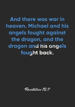 Revelation 12:7 Notebook: And there was war in heaven. Michael and his angels fought against the dragon, and the dragon and his angels fought back.: ... Christian Journal/Diary Gift, Doodle Present