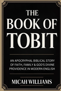The Book of Tobit: An Apocryphal Biblical Story of Faith, Family & God's Divine Providence in Modern English (Grapevine Press) (Bible Apocrypha and Gnostic Gospels Collection)