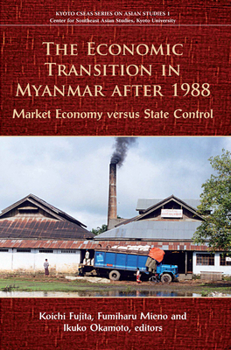 Paperback The Economic Transition in Myanmar After 1988: Market Economy Versus State Control Book