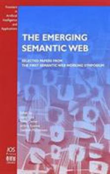 Hardcover The Emerging Semantic Web: Selected papers from the first Semantic Web Working Symposium (Frontiers in Artificial Intelligence and Applications, 75) Book