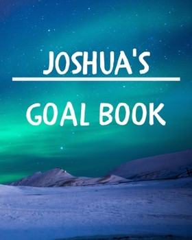 Joshua's Goal Book: New Year Planner Goal Journal Gift for Joshua / Notebook / Diary / Unique Greeting Card Alternative