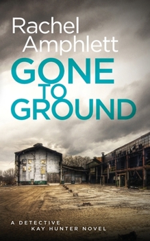 Gone to Ground - Book #6 of the Detective Kay Hunter