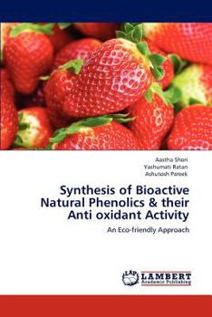 Paperback Synthesis of Bioactive Natural Phenolics & their Anti oxidant Activity Book