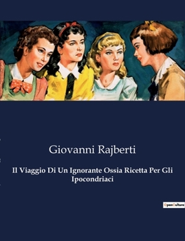 Paperback Il Viaggio Di Un Ignorante Ossia Ricetta Per Gli Ipocondriaci: Un'odissea ironica tra le paure e le ossessioni del XIX secolo. [Italian] Book
