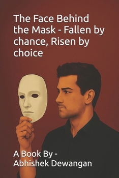 The Face Behind the Mask - Fallen by chance, Risen by choice