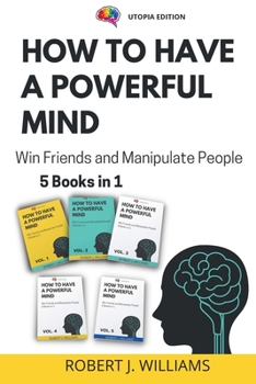 Paperback How to Have a Powerful Mind: Win Friends and Manipulate People 5 books in 1 Book