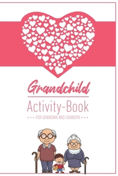 Grandchild Activity Book For Grandma And Grandpa: Great Activity Diary For Grandma, Grandpa And Grandchildren 120 Pages Notebook, Lovingly Designed Gift For Grandma Grandpa For Birth