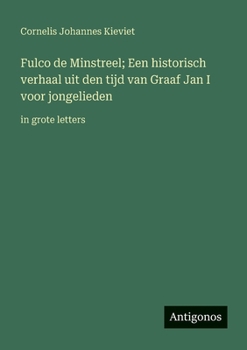 Fulco de Minstreel; Een historisch verhaal uit den tijd van Graaf Jan I voor jongelieden: in grote letters (Dutch Edition)