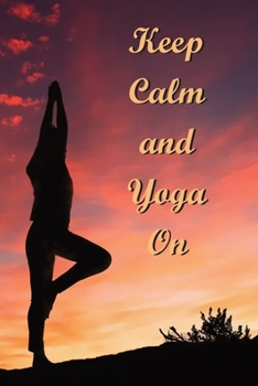 Paperback Keep Calm and Yoga On: Journal Notebook Diary Book