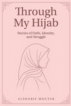 Through My Hijab: Stories of Faith, Identity, and Struggle