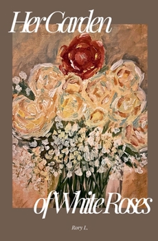 Her Garden of White Roses (Poetry)