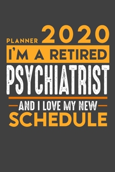 Paperback Weekly Planner 2020 - 2021 for retired PSYCHIATRIST: I'm a retired PSYCHIATRIST and I love my new Schedule - 120 Weekly Calendar Pages - 6" x 9" - Ret Book