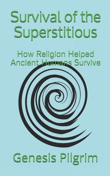 Paperback Survival of the Superstitious: How Religion Helped Ancient Humans Survive Book