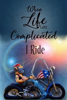 Paperback when life gets complicated i ride: Biker Grandpa, Journal for Bikers: Biker Personalized Notebook Gift, Inspiring Blank Lined Planner for your next Ex Book