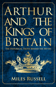 Paperback Arthur and the Kings of Britain: The Historical Truth Behind the Myths Book