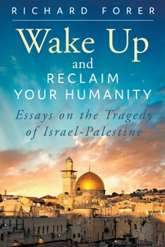 Paperback Wake Up and Reclaim Your Humanity: Essays on the Tragedy of Israel-Palestine Book