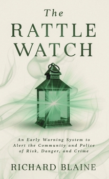 The Rattle Watch: An Early Warning System to Alert the Community and Police of Risk, Danger, and Crime