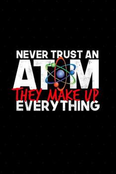 Paperback Never Trust an Atom They Make Up Everything: Science Notebook Book