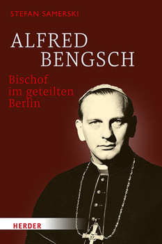 Hardcover Alfred Bengsch - Bischof Im Geteilten Berlin [German] Book
