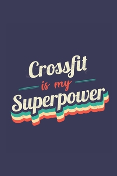 Crossfit Is My Superpower: A 6x9 Inch Softcover Diary Notebook With 110 Blank Lined Pages. Funny Vintage Crossfit Journal to write in. Crossfit Gift and SuperPower Retro Design Slogan