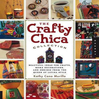 Paperback The Crafty Chica Collection: Beautiful Ideas for Crafts, Home Decorations and Shrines from the Queen of Latina Style Book