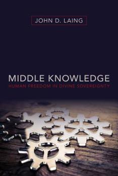 Paperback Middle Knowledge: Human Freedom in Divine Sovereignty Book