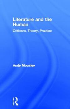 Hardcover Literature and the Human: Criticism, Theory, Practice Book
