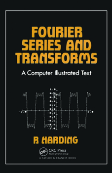 Hardcover Fourier Series and Transforms: A Computer Illustrated Text Book