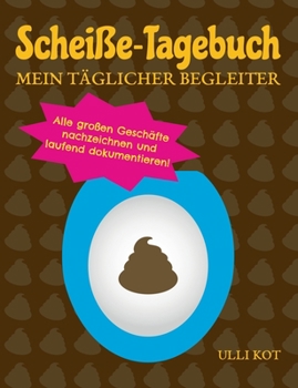 Paperback Scheiße-Tagebuch - Mein täglicher Begleiter: Alle großen Geschäfte nachzeichnen und laufend dokumentieren! [German] Book