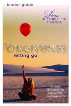 Paperback Living the Good Life Together - Forgiveness Leader Guide: Letting Go Book