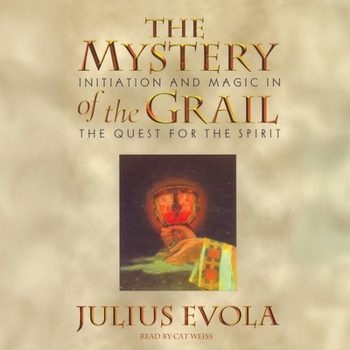 The Mystery of the Grail: Initiation and Magic in the Quest for the Spirit