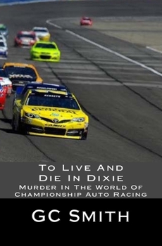 Paperback To Live And Die In Dixie: Murder In The World Of Championship Auto Racing Book