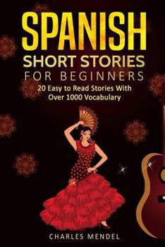 Paperback Spanish Short Stories: 20 Easy to Read Short Stories With Over 1000 Vocabulary (Volumes I and II) Book