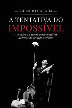 Paperback A Tentativa do Impossível: A mágica e o teatro como matérias poéticas da criação artística [Portuguese] Book