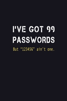 Paperback I've Got 99 Passwords But 123456 Ain't One: Fun Password Journal/Organizer/Notebook, Personal Paper Keeper, 6"x9" 100 Pages Writing Passwords Username Book