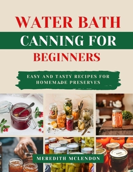 Paperback Water Bath Canning for Beginners: Easy and Tasty Recipes for Homemade Preserves Book