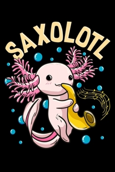 Saxolotl: Cute & Funny Saxolotl Adorable Sax Playing Axolotl Animal Blank Composition Notebook for Journaling & Writing (120 Lined Pages, 6" x 9")