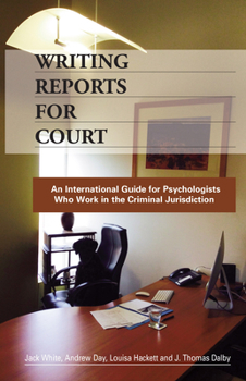 Paperback Writing Reports for Court: An International Guide for Psychologists Who Work in the Criminal Jurisdiction Book