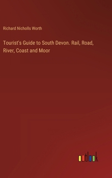 Hardcover Tourist's Guide to South Devon. Rail, Road, River, Coast and Moor Book