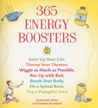 Paperback 365 Energy Boosters: Juice Up Your Life, Thump Your Thymus, Wiggle as Much as Possible, REV Up with Red, Brush Your Body, Do a Spinal Rock, Book