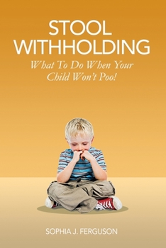 Paperback Stool Withholding: What To Do When Your Child Won't Poo! (UK/Europe Edition) Book