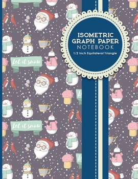 Paperback Isometric Graph Paper Notebook: 1/2 Inch Equilateral Triangle: Isometric Drawing Book, Isometric Grid Notebook, Isometric Notepad, Cute Winter Snow Co Book