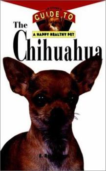 Hardcover The Chihuahua: An Owner's Guide to a Happy Healthy Pet Book