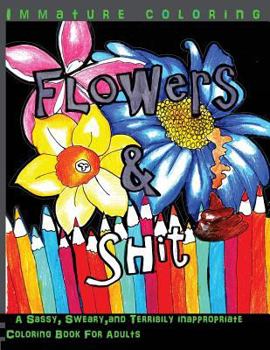 Paperback Flowers & Shit Midnight Edition: A Sassy, Sweary, And Terribly Inappropriate coloring book for adults Book