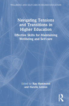 Hardcover Navigating Tensions and Transitions in Higher Education: Effective Skills for Maintaining Wellbeing and Self-Care Book